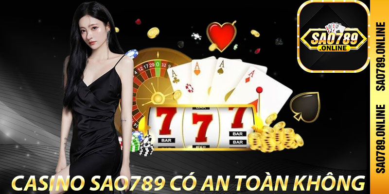 Casino Sao789 có an toàn không?