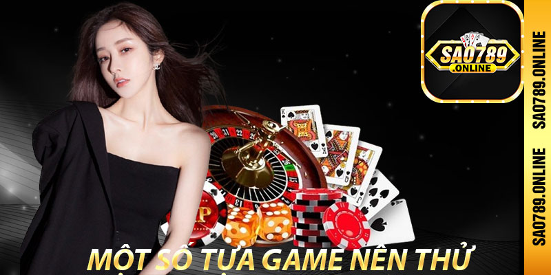 Gợi ý một số tựa game nên thử