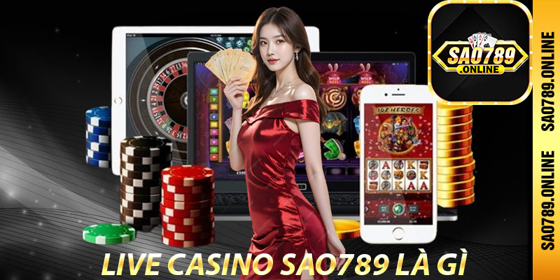 Live Casino Sao789 là gì