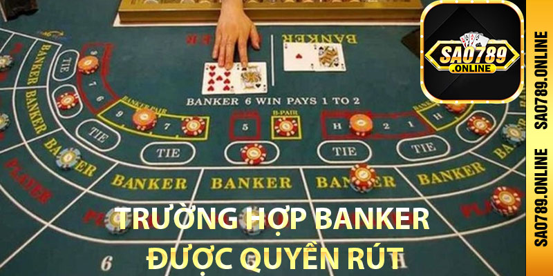 Trường hợp Banker được quyền rút